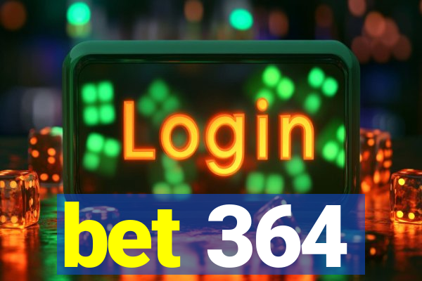 bet 364