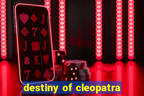 destiny of cleopatra