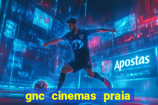 gnc cinemas praia de belas