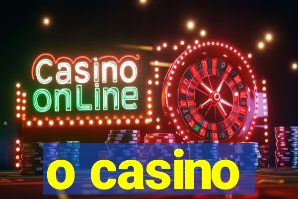 o casino