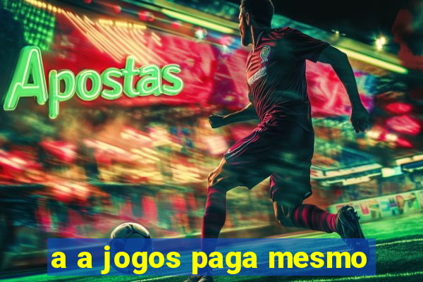 a a jogos paga mesmo