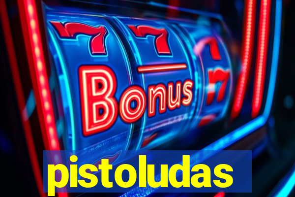 pistoludas