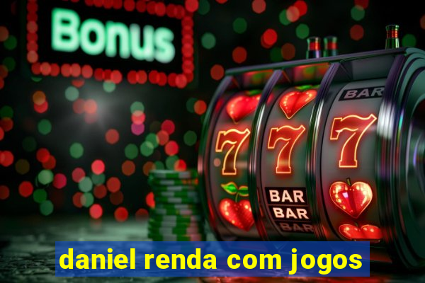 daniel renda com jogos