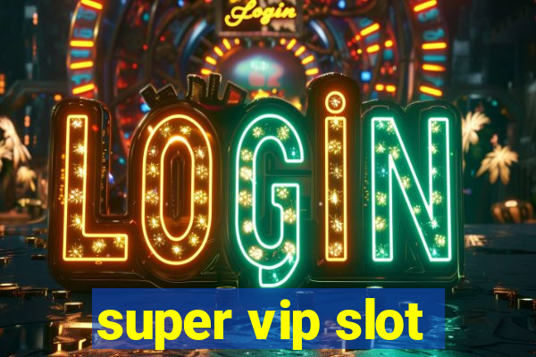 super vip slot