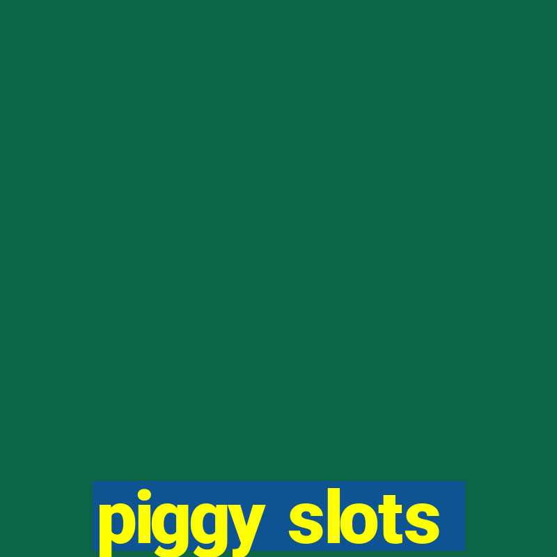 piggy slots