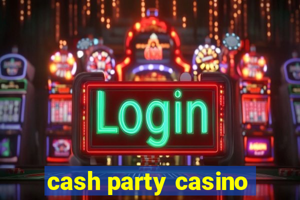 cash party casino