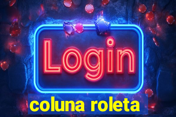 coluna roleta