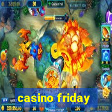 casino friday