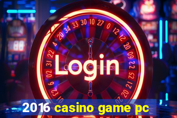 2016 casino game pc