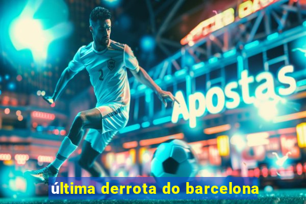 última derrota do barcelona