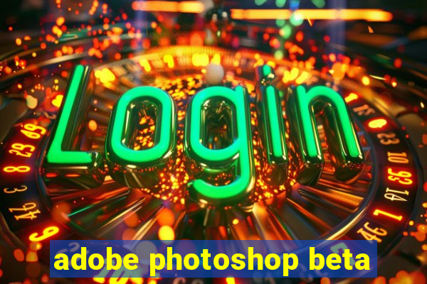 adobe photoshop beta