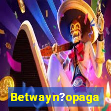 Betwayn?opaga