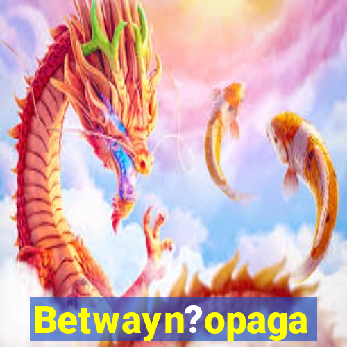 Betwayn?opaga