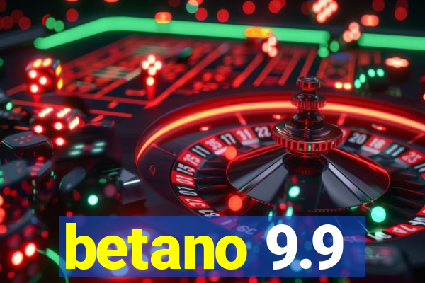 betano 9.9