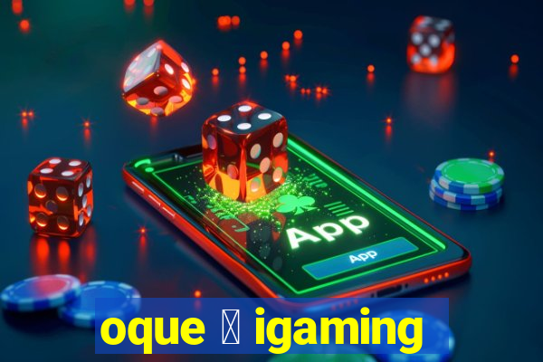 oque 茅 igaming