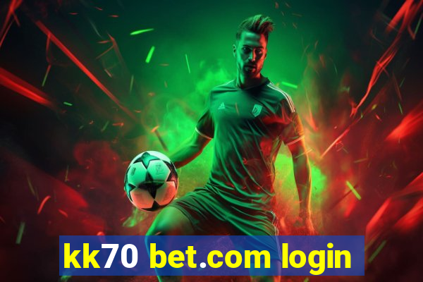 kk70 bet.com login