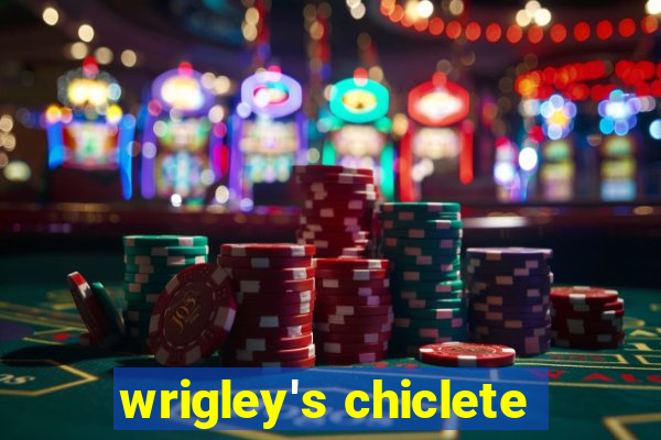 wrigley's chiclete