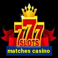 matches casino