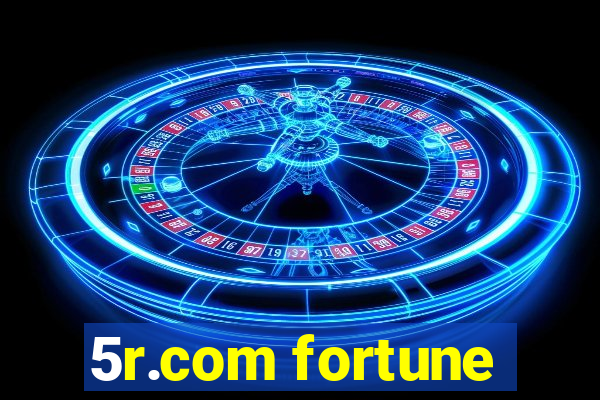 5r.com fortune