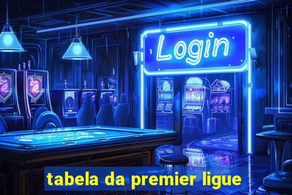 tabela da premier ligue