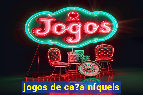 jogos de ca?a níqueis