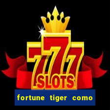 fortune tiger como ganhar dinheiro