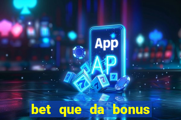 bet que da bonus sem deposito