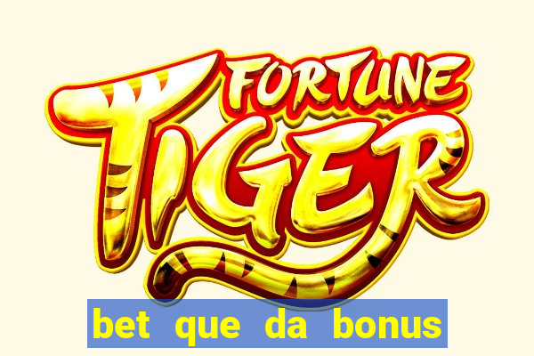 bet que da bonus sem deposito