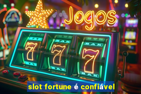 slot fortune é confiável