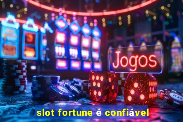 slot fortune é confiável