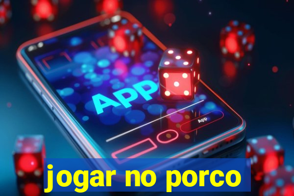 jogar no porco