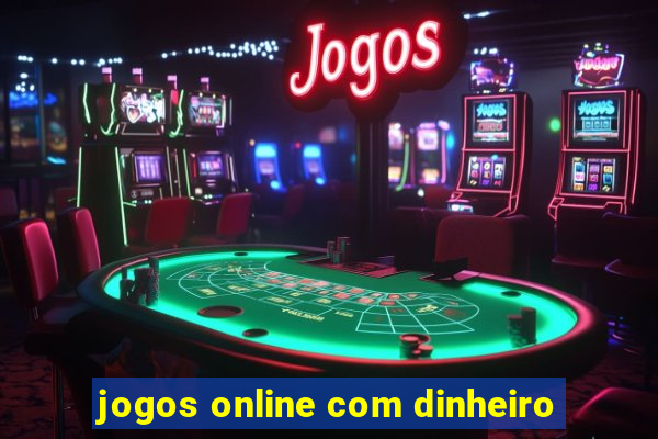 jogos online com dinheiro