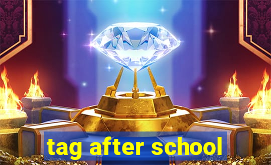 tag after school