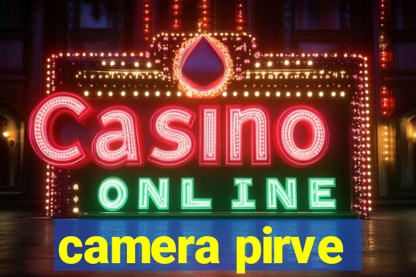 camera pirve