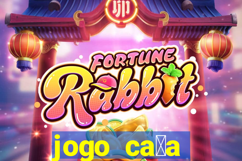 jogo ca莽a n铆queis que paga dinheiro real