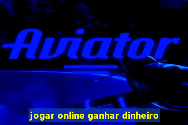 jogar online ganhar dinheiro