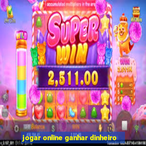 jogar online ganhar dinheiro