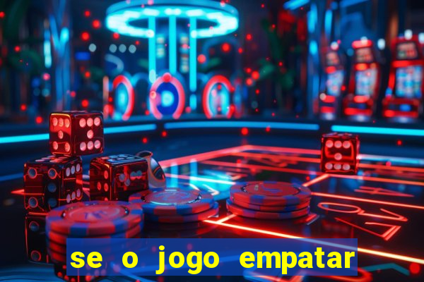 se o jogo empatar hoje quem ganha