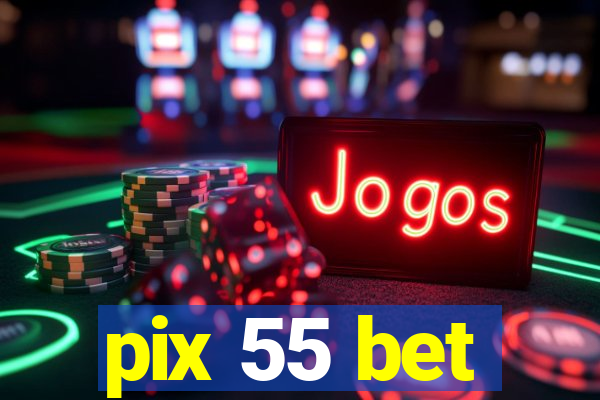 pix 55 bet