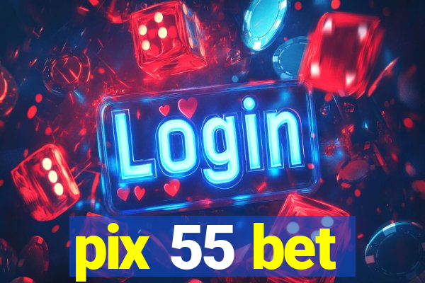 pix 55 bet