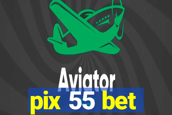 pix 55 bet