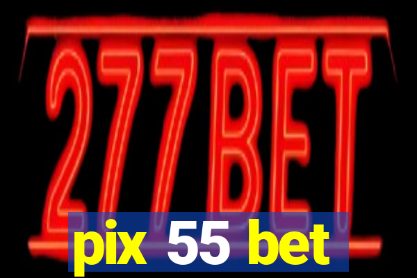 pix 55 bet