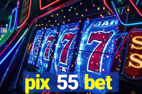 pix 55 bet