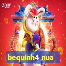 bequinh4 nua