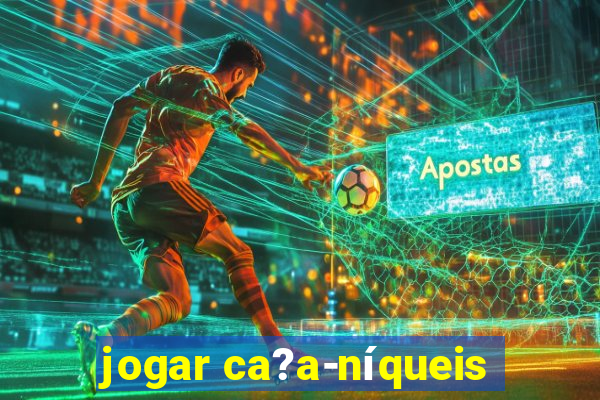 jogar ca?a-níqueis