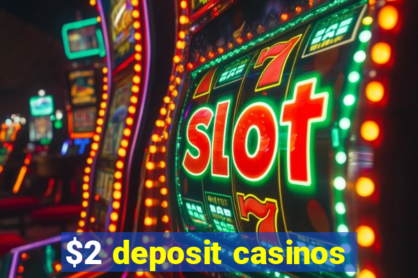 $2 deposit casinos