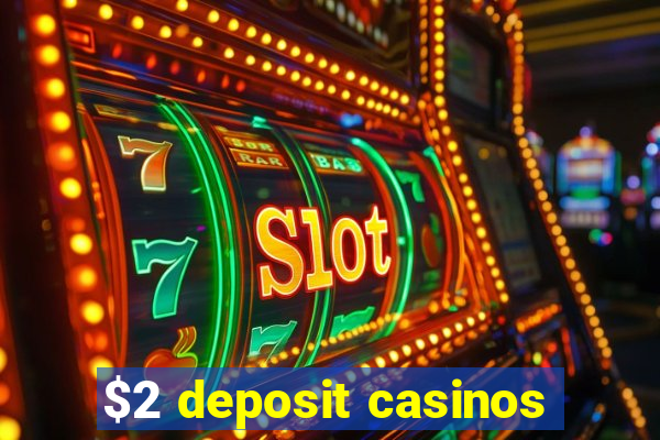 $2 deposit casinos