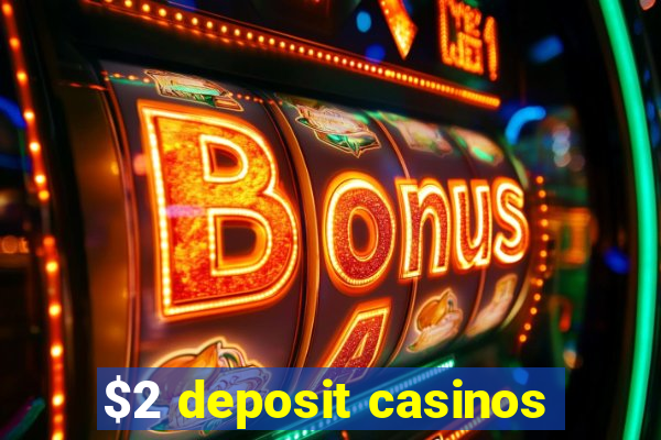 $2 deposit casinos