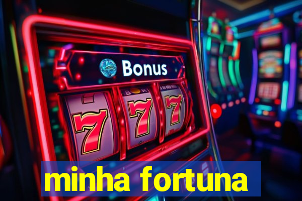 minha fortuna