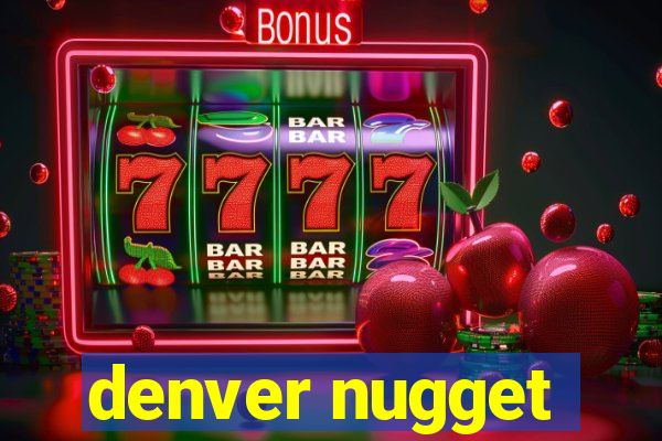 denver nugget